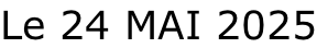 Le 24 MAI 2025
